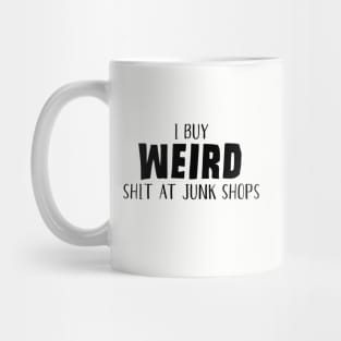 Buy Weird Shit At Junk Shops Mug